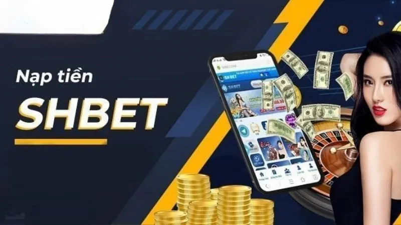 Lợi ích khi nạp tiền Shbet